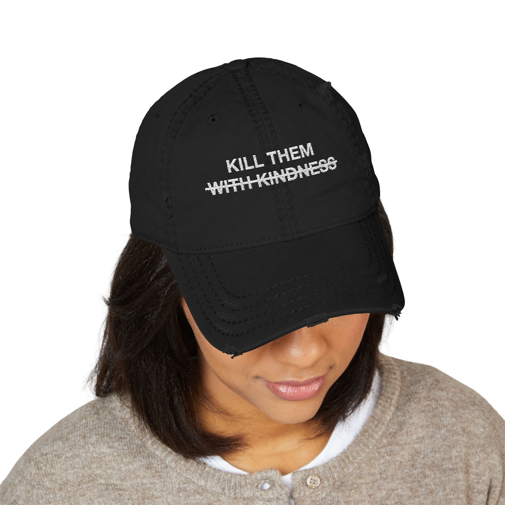"Kill Them With Kindness" Distressed Embroidered Cap