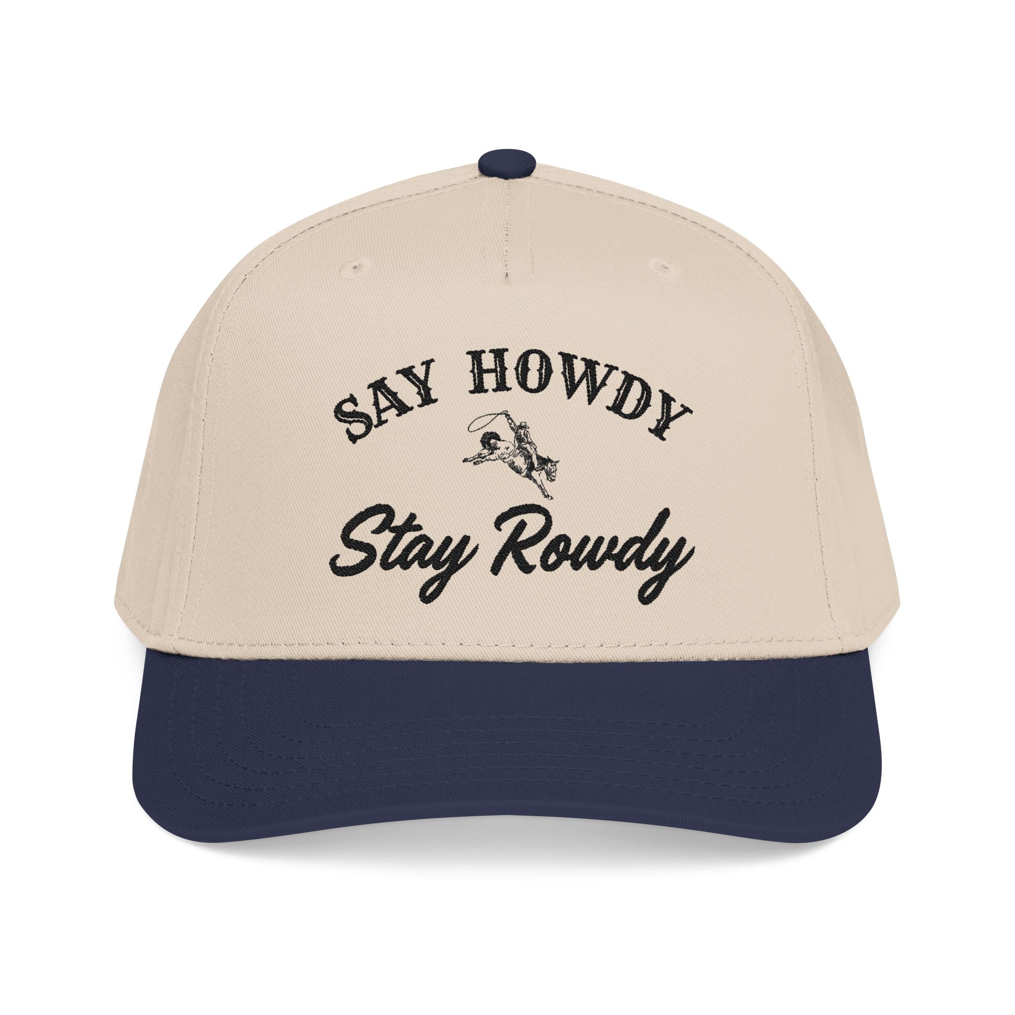 Say Howdy Stay Rowdy - Baseball Cap
