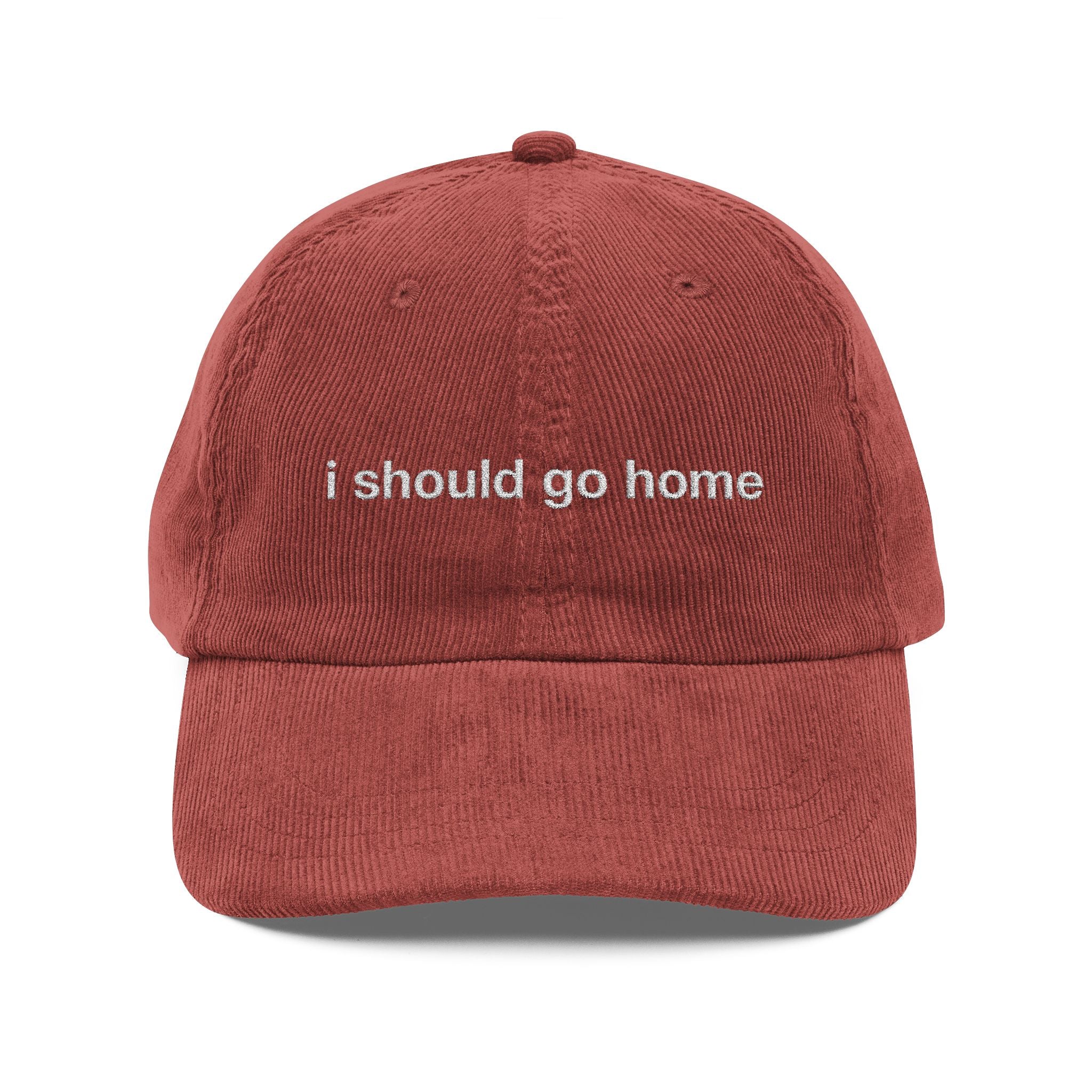 I Should Go Home - Corduroy Embroidered Cap