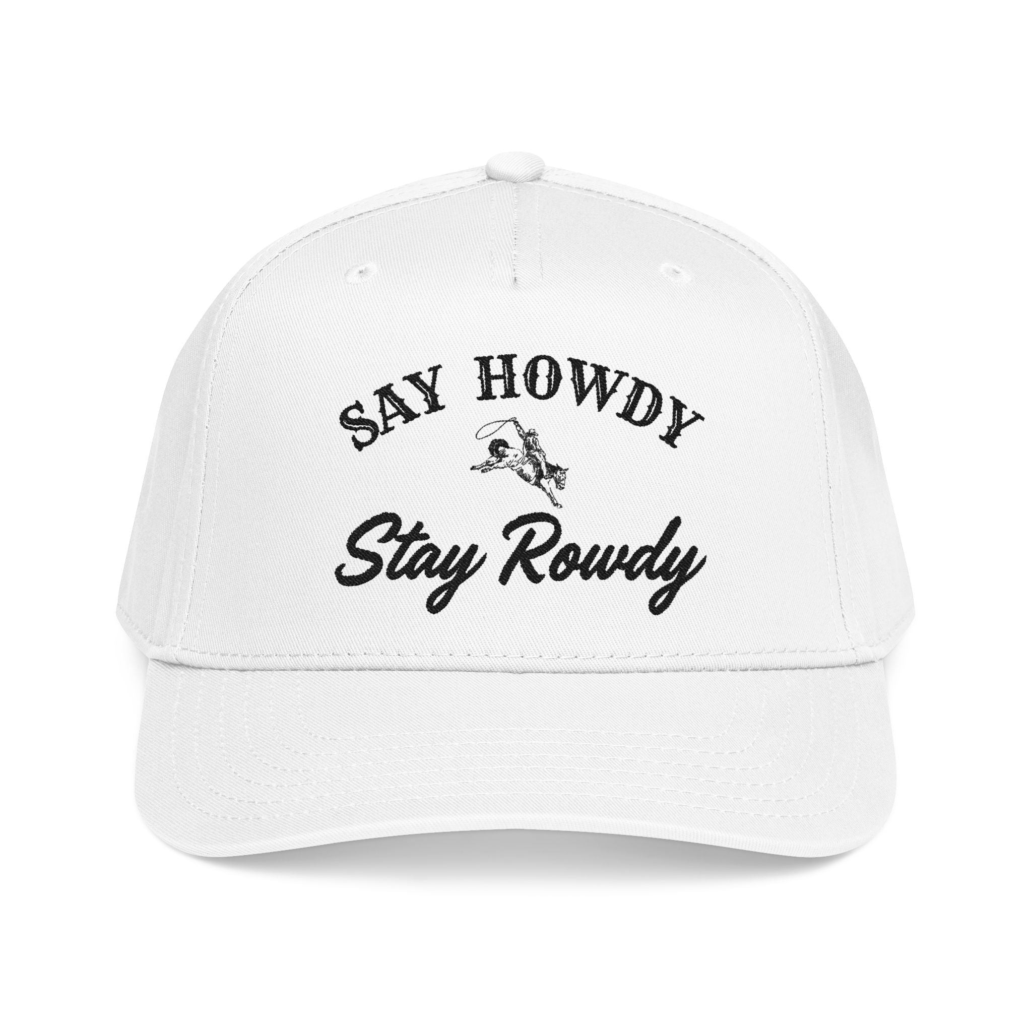 Say Howdy Stay Rowdy - Baseball Cap