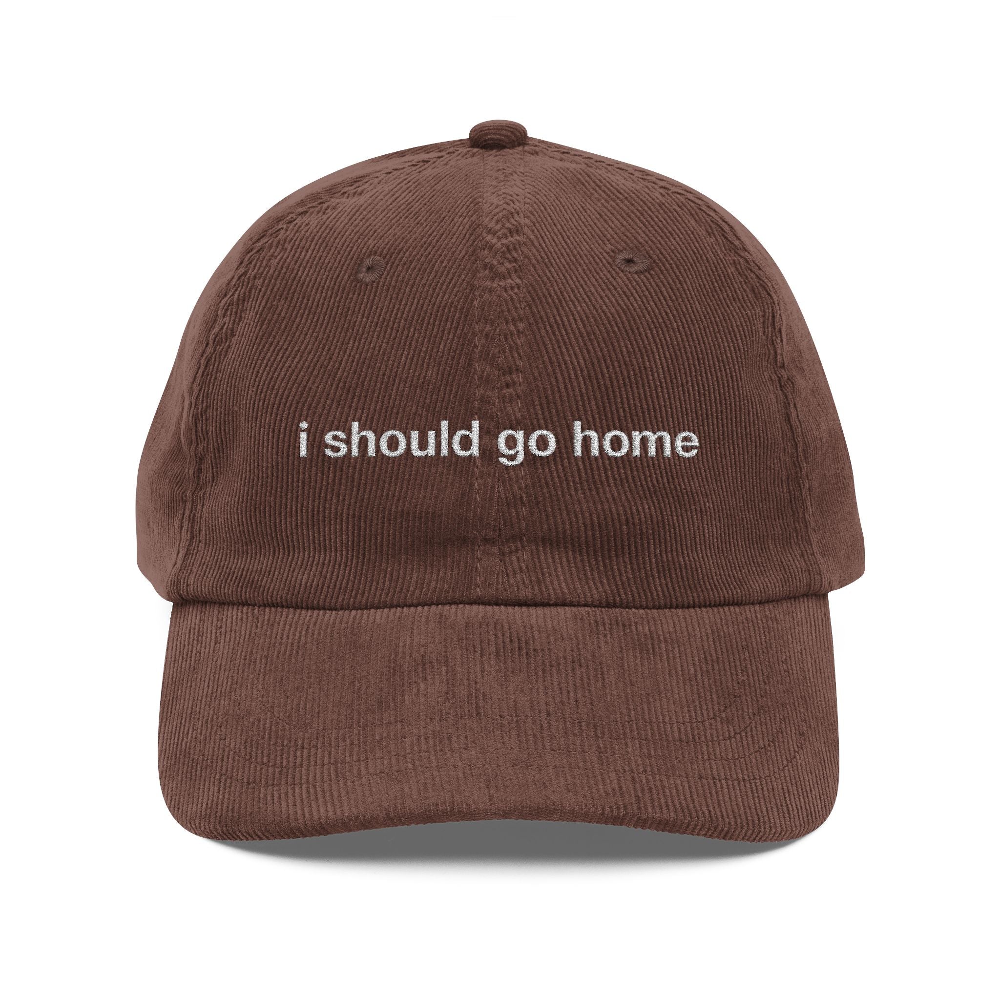 I Should Go Home - Corduroy Embroidered Cap
