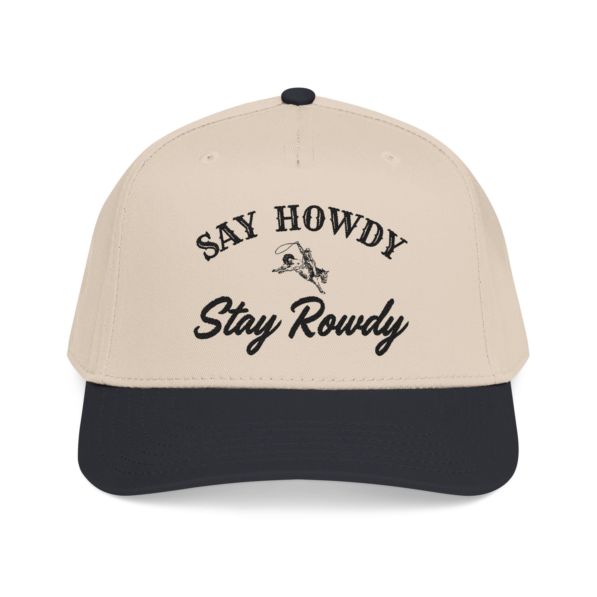 Say Howdy Stay Rowdy - Baseball Cap