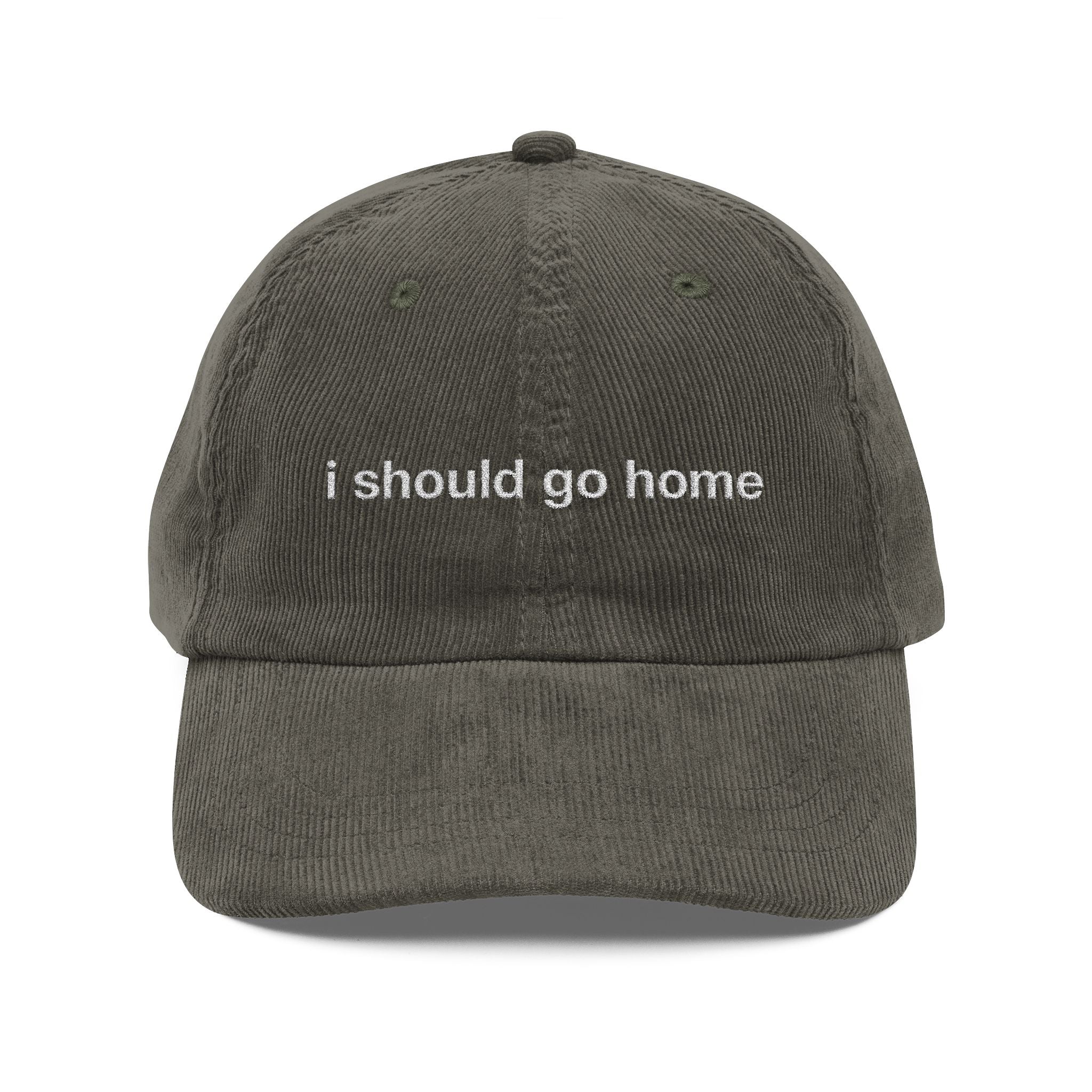 I Should Go Home - Corduroy Embroidered Cap