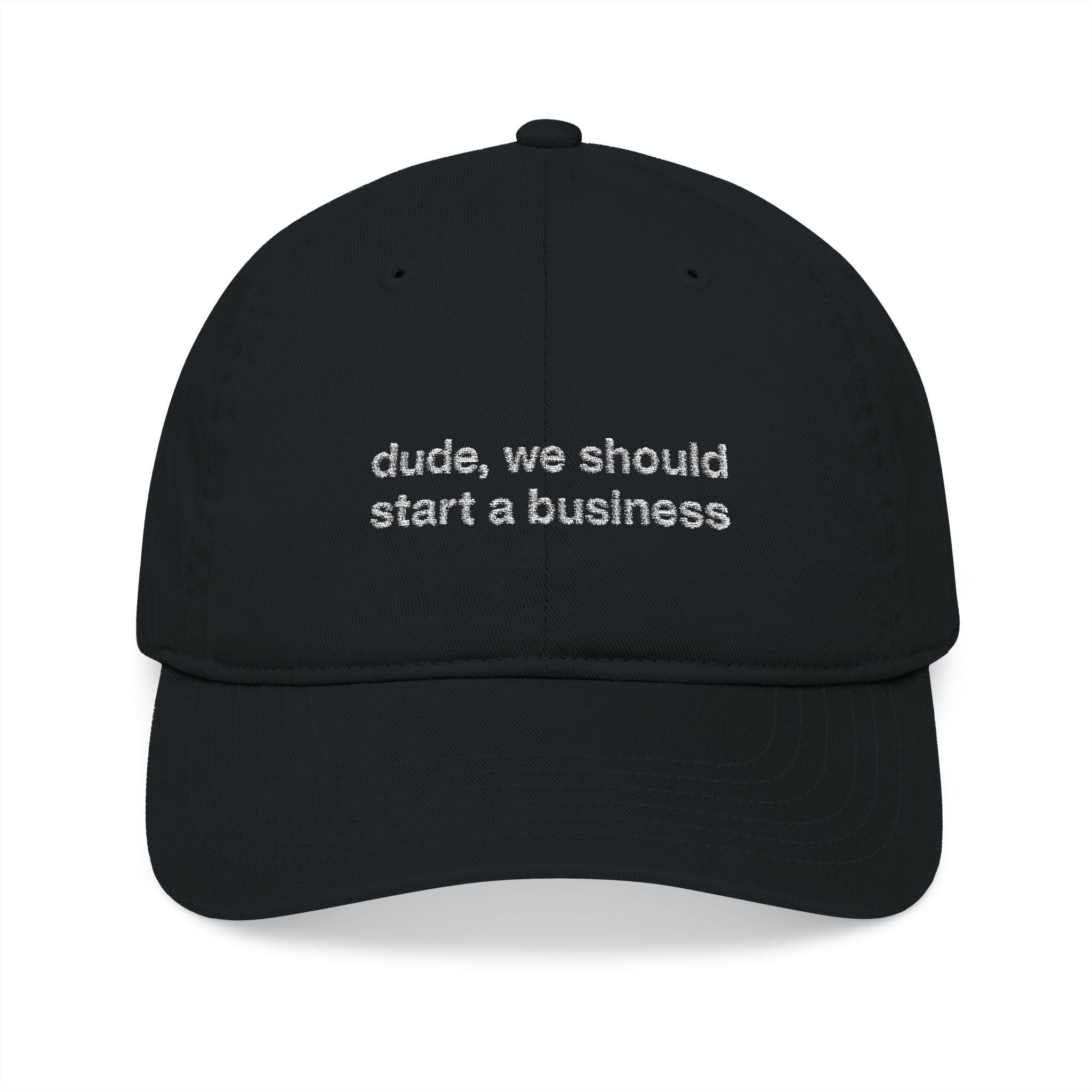 dude, we should start a business
